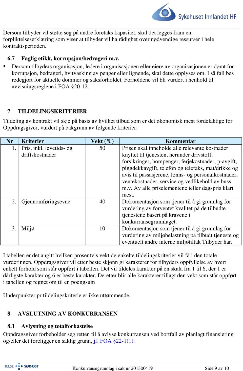 Dersom tilbyders organisasjon, ledere i organisasjonen eller eiere av organisasjonen er dømt for korrupsjon, bedrageri, hvitvasking av penger eller lignende, skal dette opplyses om.