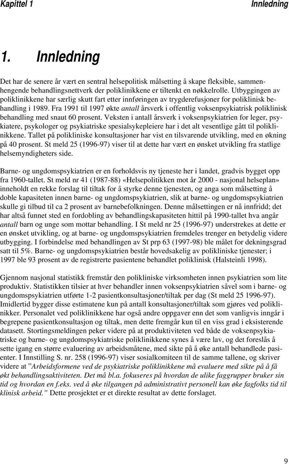 Fra 1991 til 1997 økte antall årsverk i offentlig voksenpsykiatrisk poliklinisk behandling med snaut 60 prosent.