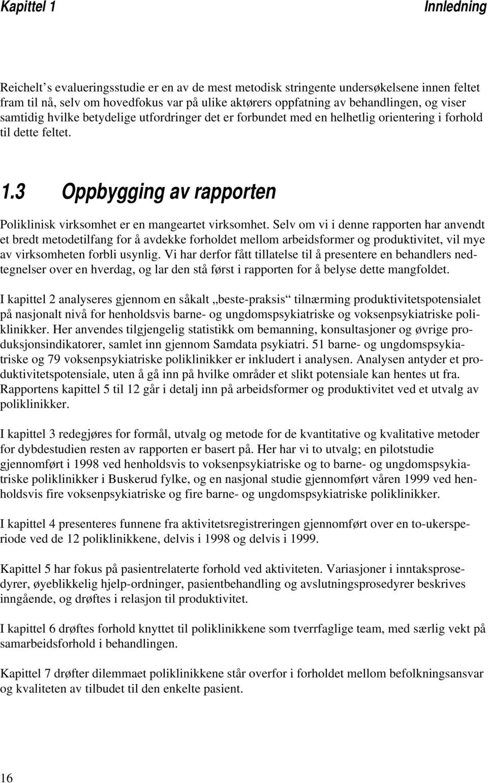 3 Oppbygging av rapporten Poliklinisk virksomhet er en mangeartet virksomhet.