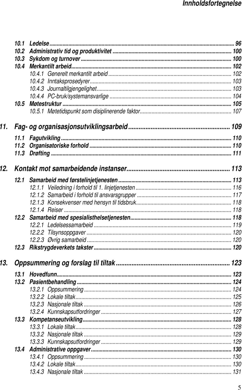 Fag- og organisasjonsutviklingsarbeid... 109 11.1 Fagutvikling... 110 11.2 Organisatoriske forhold... 110 11.3 Drøfting... 111 12. Kontakt mot samarbeidende instanser... 113 12.