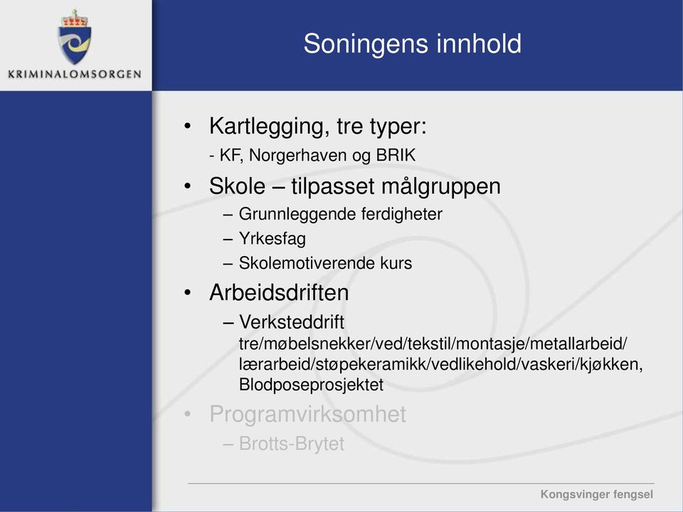 Verksteddrift tre/møbelsnekker/ved/tekstil/montasje/metallarbeid/