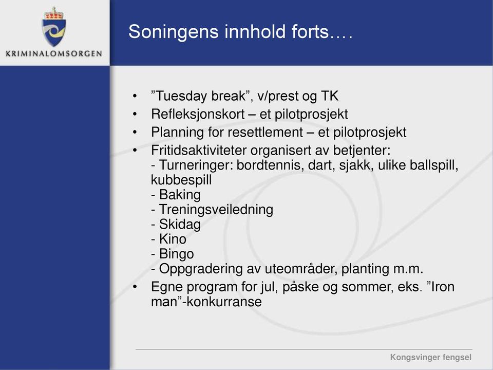 pilotprosjekt Fritidsaktiviteter organisert av betjenter: - Turneringer: bordtennis, dart, sjakk,