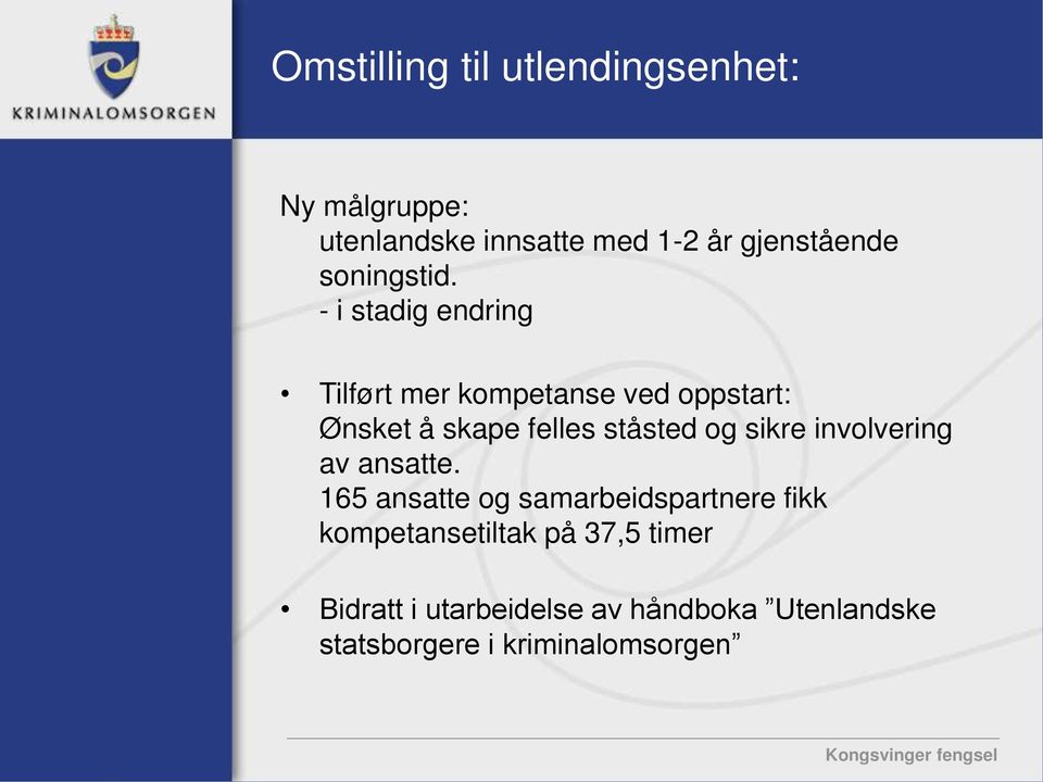 - i stadig endring Tilført mer kompetanse ved oppstart: Ønsket å skape felles ståsted og