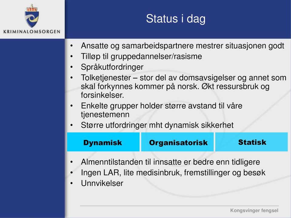 Enkelte grupper holder større avstand til våre tjenestemenn Større utfordringer mht dynamisk sikkerhet Dynamisk