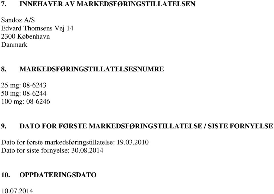 DATO FOR FØRSTE MARKEDSFØRINGSTILLATELSE / SISTE FORNYELSE Dato for første