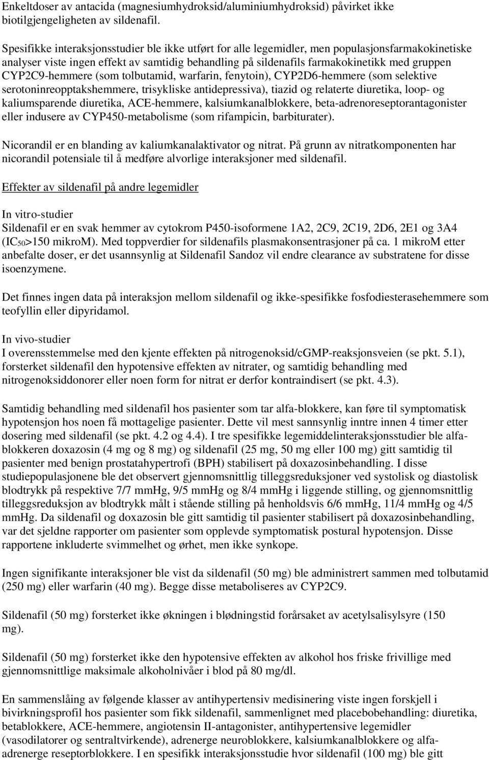 CYP2C9-hemmere (som tolbutamid, warfarin, fenytoin), CYP2D6-hemmere (som selektive serotoninreopptakshemmere, trisykliske antidepressiva), tiazid og relaterte diuretika, loop- og kaliumsparende