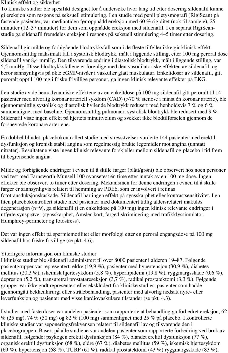 ereksjon med sildenafil. I en separat RigiScanstudie ga sildenafil fremdeles ereksjon i respons på seksuell stimulering 4 5 timer etter dosering.