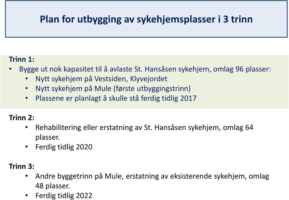 utbyggingstrinn) Plassene er planlagt å skulle stå ferdig tidlig 2017 Trinn 2: Rehabilitering eller erstatning av St.