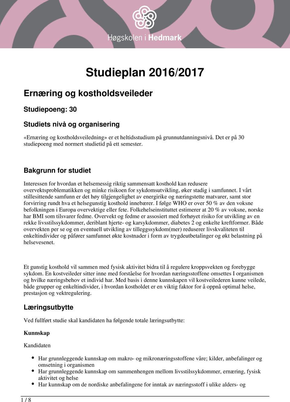 Bakgrunn for studiet Interessen for hvordan et helsemessig riktig sammensatt kosthold kan redusere overvektsproblematikken og minke risikoen for sykdomsutvikling, øker stadig i samfunnet.