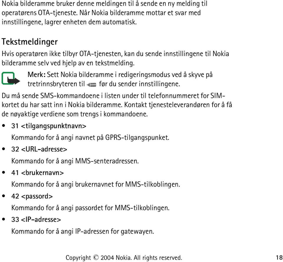 Merk: Sett Nokia bilderamme i redigeringsmodus ved å skyve på tretrinnsbryteren til før du sender innstillingene.