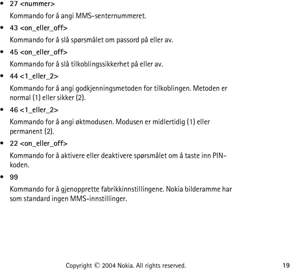 Metoden er normal (1) eller sikker (2). 46 <1_eller_2> Kommando for å angi øktmodusen. Modusen er midlertidig (1) eller permanent (2).