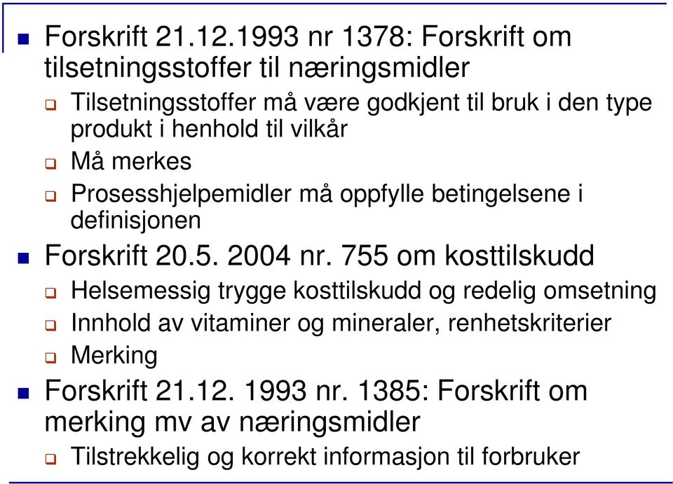 i henhold til vilkår Må merkes Prosesshjelpemidler må oppfylle betingelsene i definisjonen Forskrift 20.5. 2004 nr.