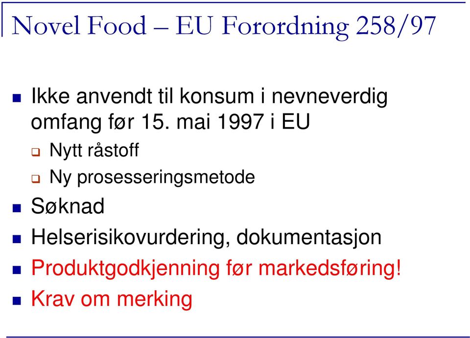 mai 1997 i EU Nytt råstoff Ny prosesseringsmetode Søknad