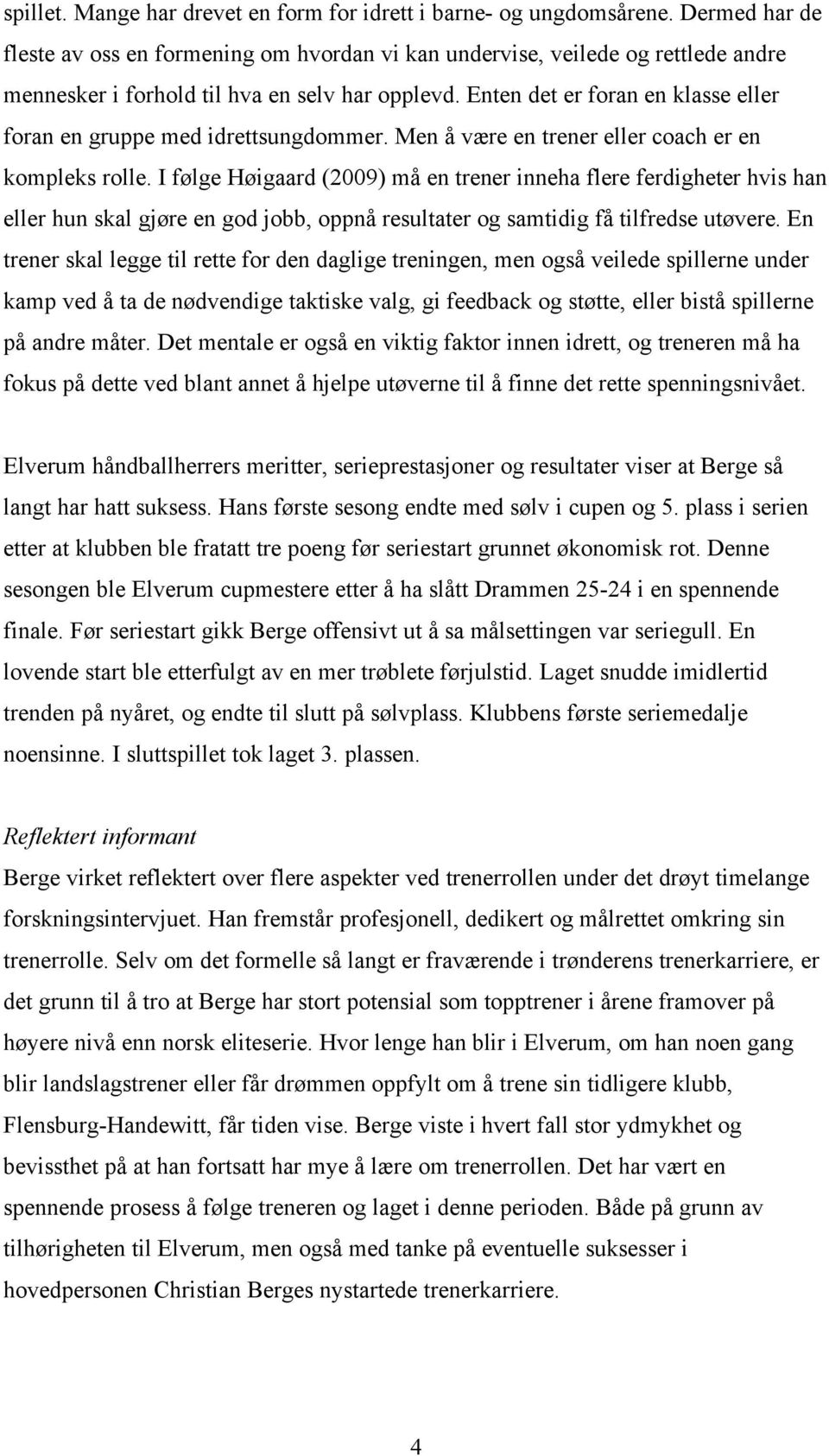 Enten det er foran en klasse eller foran en gruppe med idrettsungdommer. Men å være en trener eller coach er en kompleks rolle.