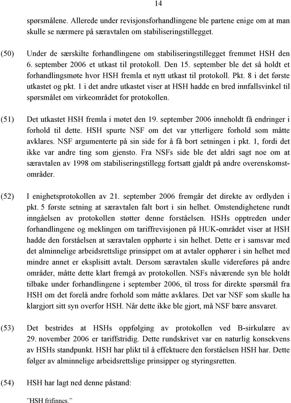 september ble det så holdt et forhandlingsmøte hvor HSH fremla et nytt utkast til protokoll. Pkt. 8 i det første utkastet og pkt.