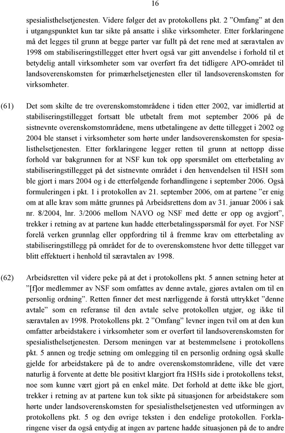 antall virksomheter som var overført fra det tidligere APO-området til landsoverenskomsten for primærhelsetjenesten eller til landsoverenskomsten for virksomheter.