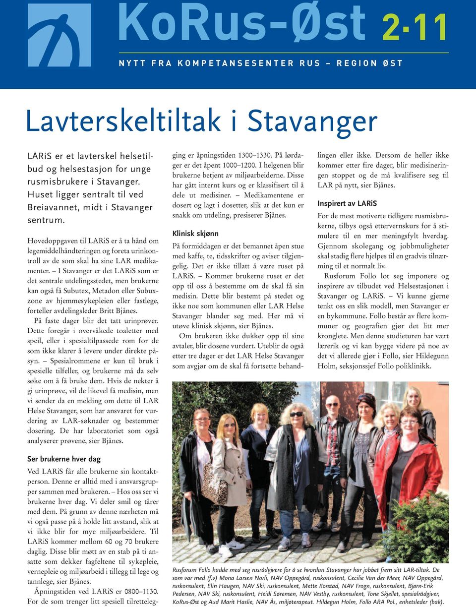 I Stavanger er det LARiS som er det sentrale utdelingsstedet, men brukerne kan også få Subutex, Metadon eller Subux - zone av hjemmesykepleien eller fastlege, forteller avdelingsleder Britt Bjånes.