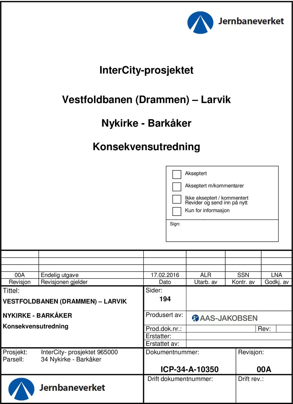 av Godkj. av Tittel: Sider: VESTFOLDBANEN (DRAMMEN) LARVIK 194 NYKIRKE - BARKÅKER Produsert av: Prod.dok.nr.