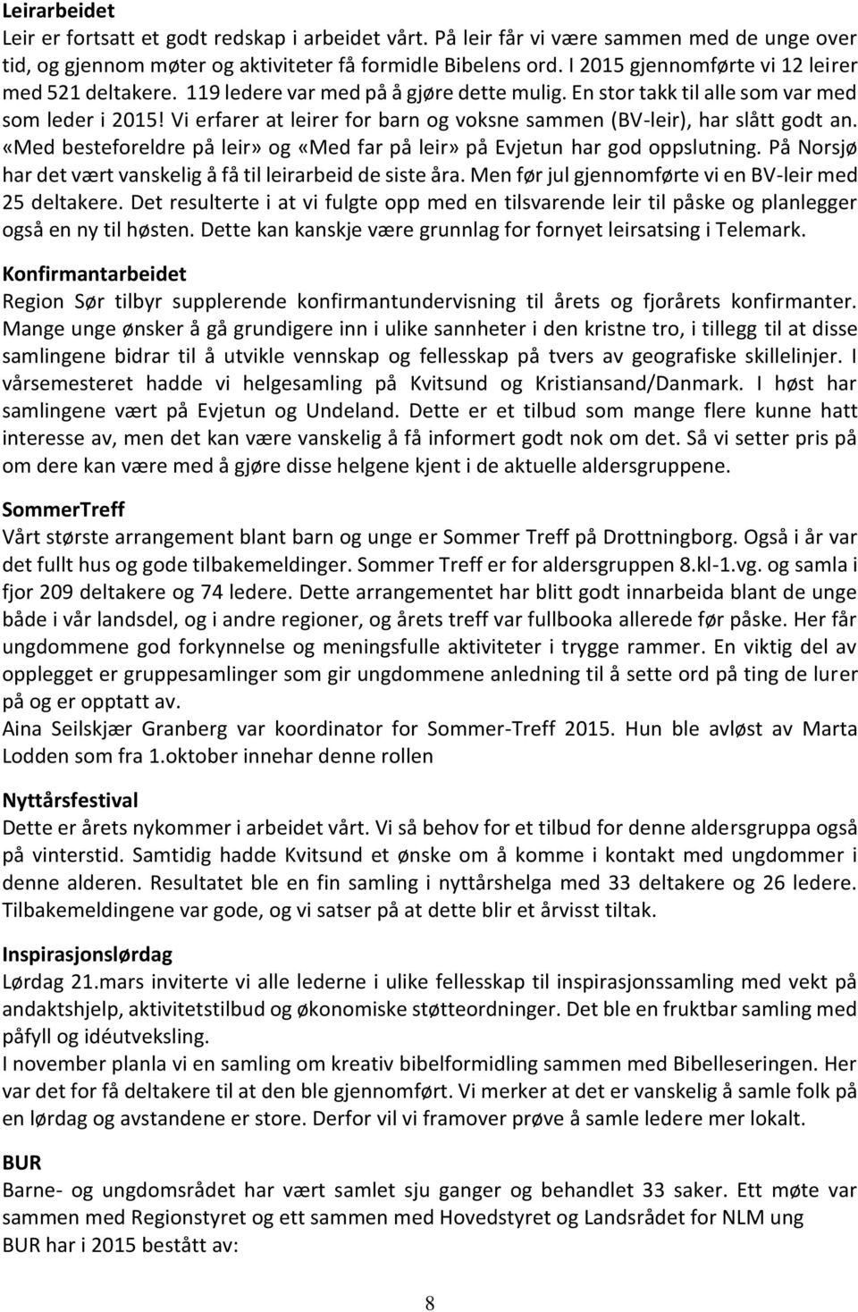 Vi erfarer at leirer for barn og voksne sammen (BV-leir), har slått godt an. «Med besteforeldre på leir» og «Med far på leir» på Evjetun har god oppslutning.