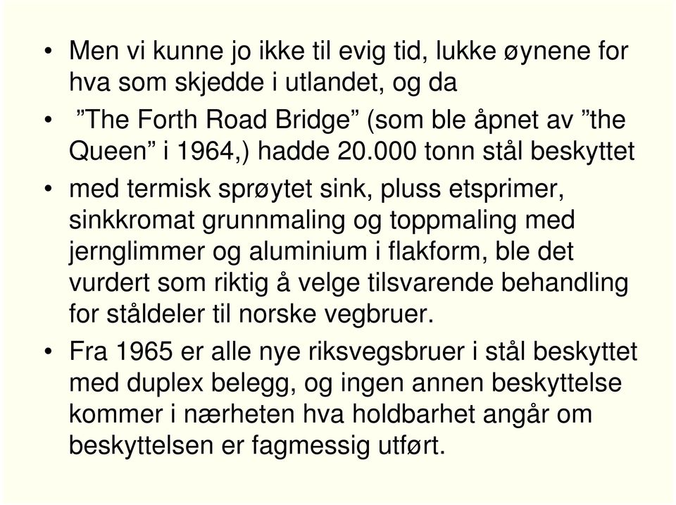 000 tonn stål beskyttet med termisk sprøytet sink, pluss etsprimer, sinkkromat grunnmaling og toppmaling med jernglimmer og aluminium i