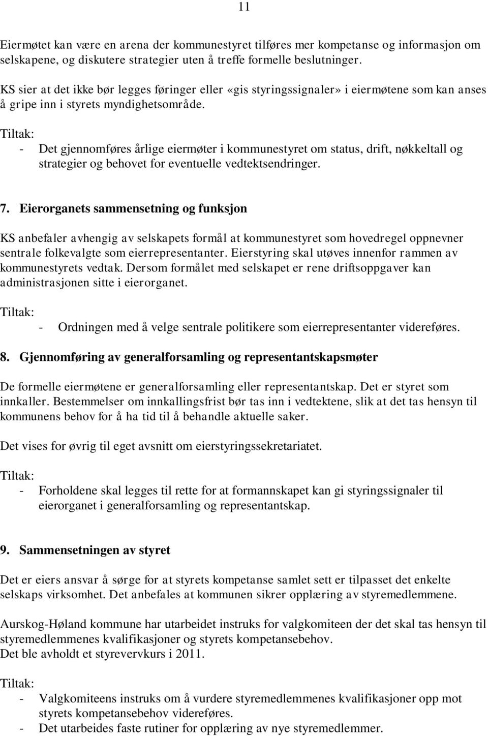 - Det gjennomføres årlige eiermøter i kommunestyret om status, drift, nøkkeltall og strategier og behovet for eventuelle vedtektsendringer. 7.