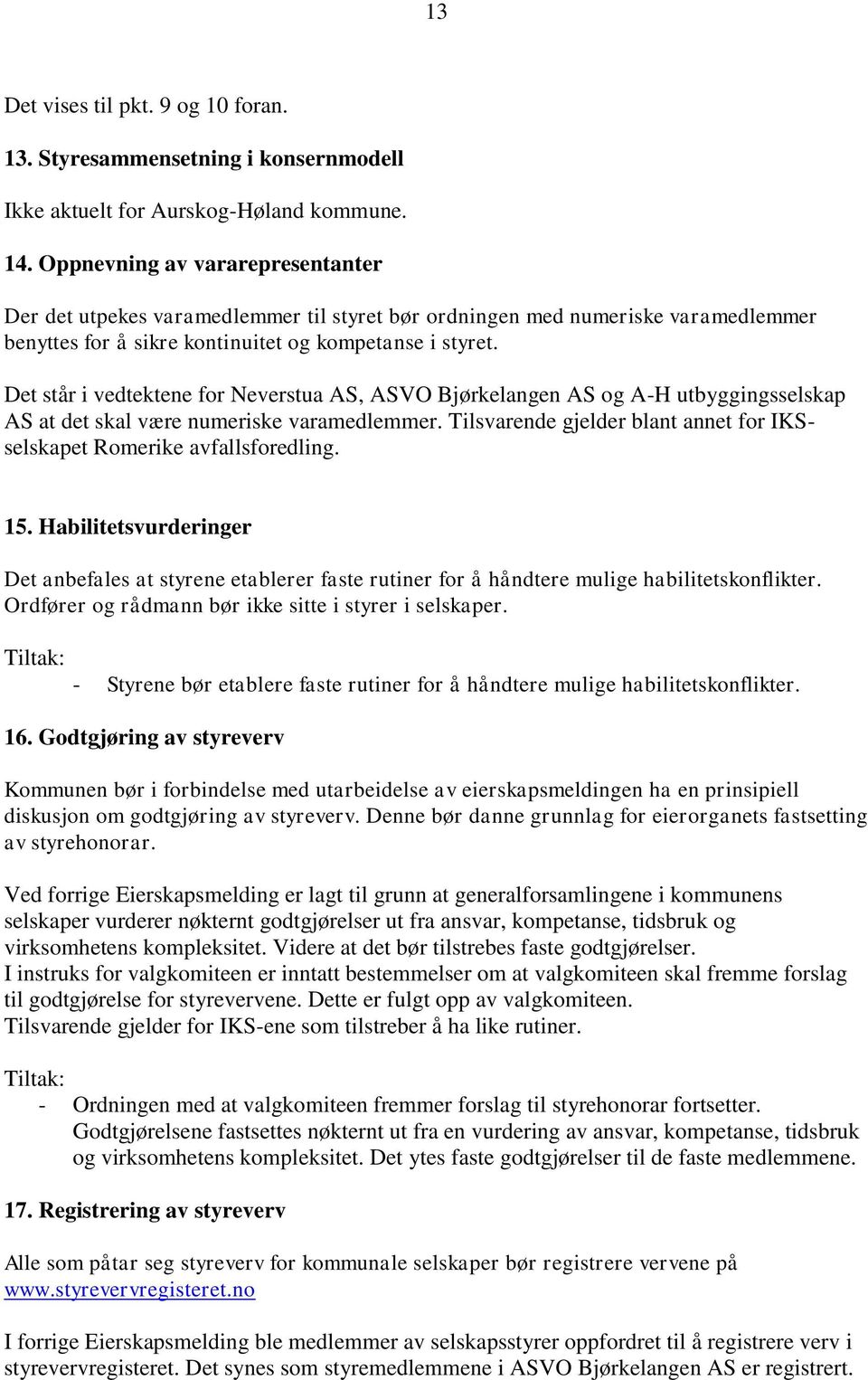 Det står i vedtektene for Neverstua AS, ASVO Bjørkelangen AS og A-H utbyggingsselskap AS at det skal være numeriske varamedlemmer.