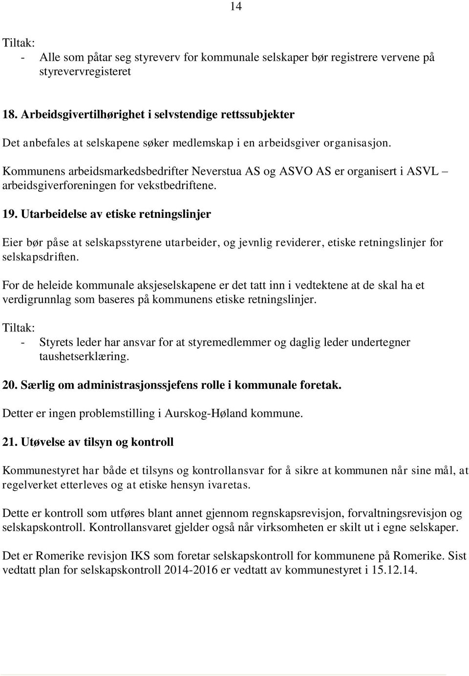 Kommunens arbeidsmarkedsbedrifter Neverstua AS og ASVO AS er organisert i ASVL arbeidsgiverforeningen for vekstbedriftene. 19.