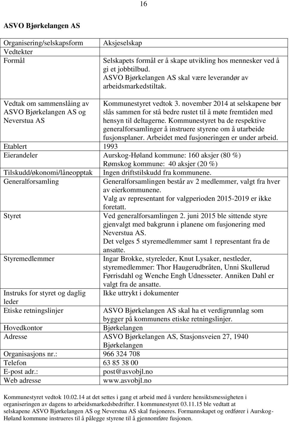 november 2014 at selskapene bør slås sammen for stå bedre rustet til å møte fremtiden med hensyn til deltagerne.