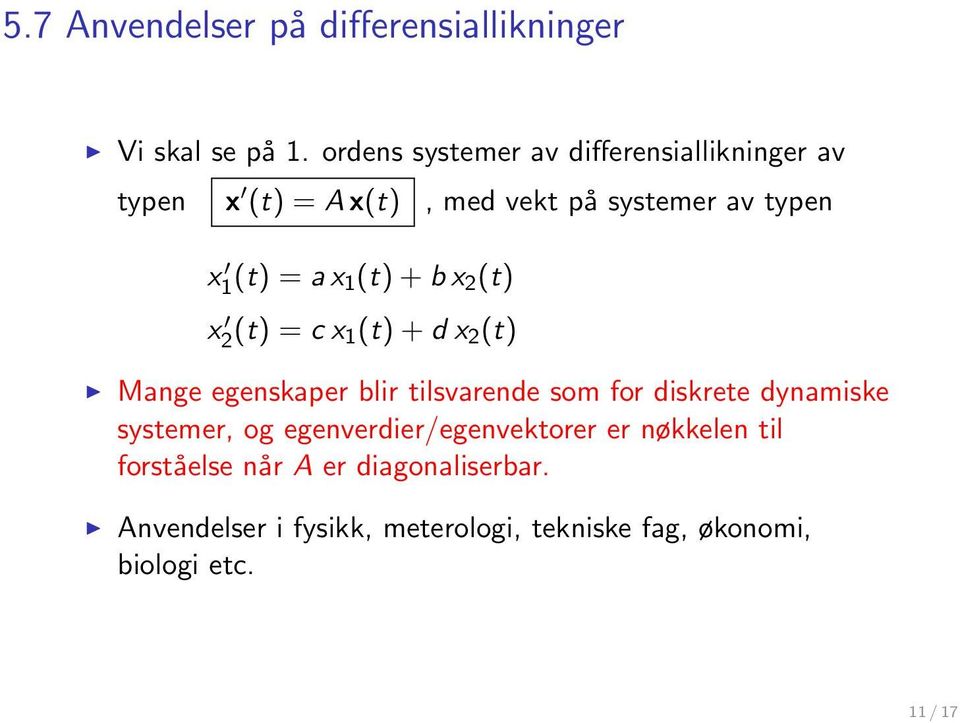 1(t) + b x 2 (t) x 2 (t) = c x 1(t) + d x 2 (t) Mange egenskaper blir tilsvarende som for diskrete dynamiske