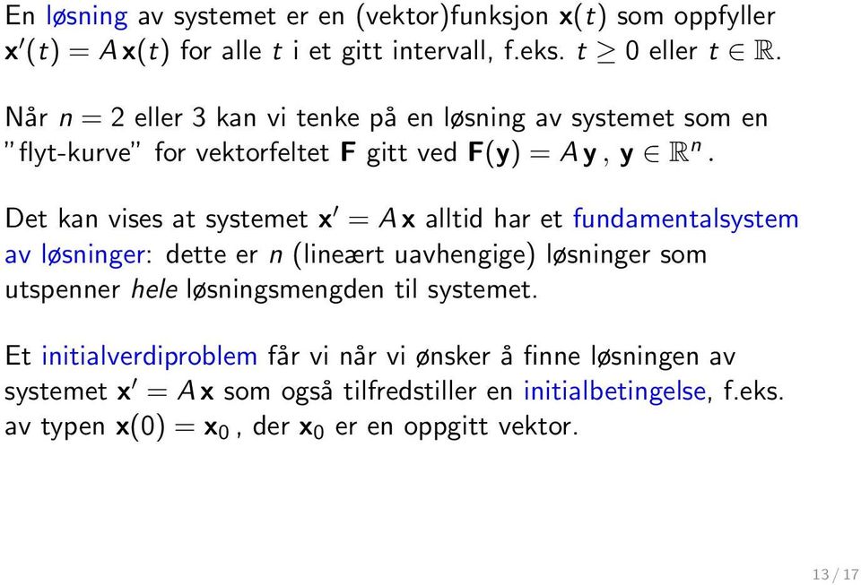 Det kan vises at systemet x = A x alltid har et fundamentalsystem av løsninger: dette er n (lineært uavhengige) løsninger som utspenner hele