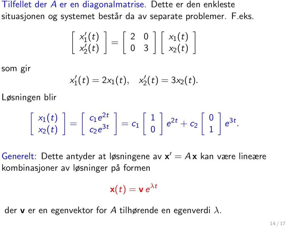 2t ] [ 1 c 2 e 3t = c 1 0 x 2(t) = 3x 2 (t). ] e 2t + c 2 [ 0 1 ] e 3t.