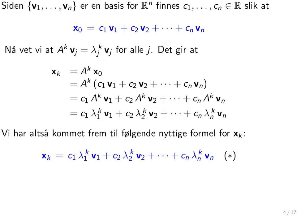 Det gir at x k = A k x 0 = A k (c 1 v 1 + c 2 v 2 + + c n v n ) = c 1 A k v 1 + c 2 A k v 2 + + c n A k v n =