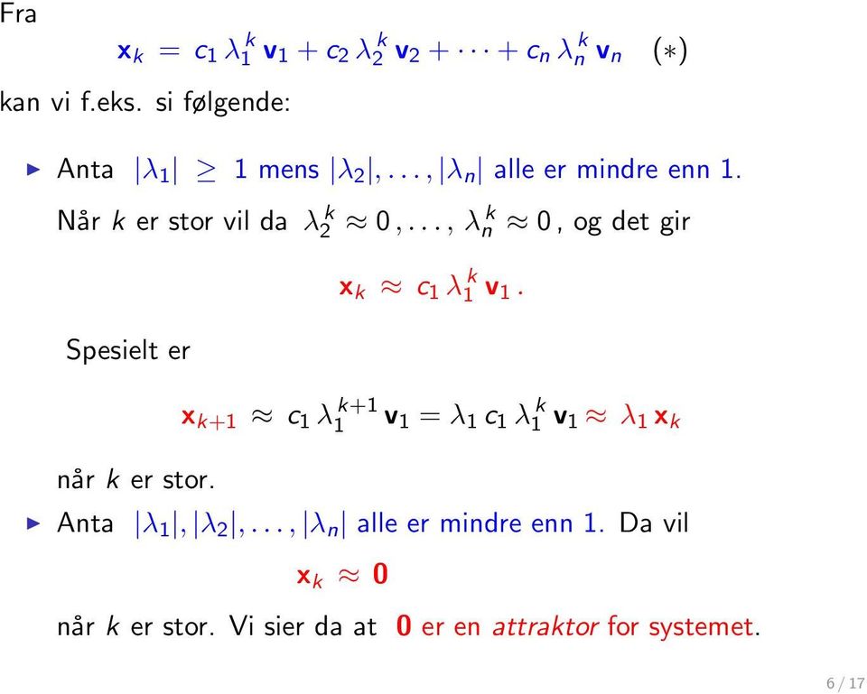 .., λ k n 0, og det gir Spesielt er når k er stor. x k c 1 λ k 1 v 1.