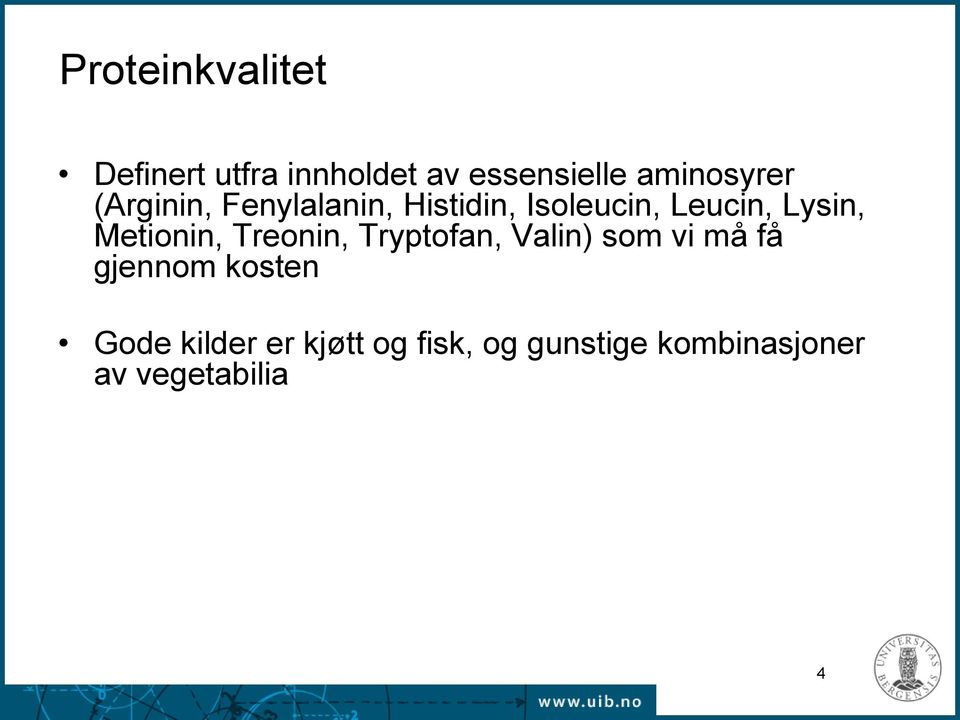 Lysin, Metionin, Treonin, Tryptofan, Valin) som vi må få gjennom