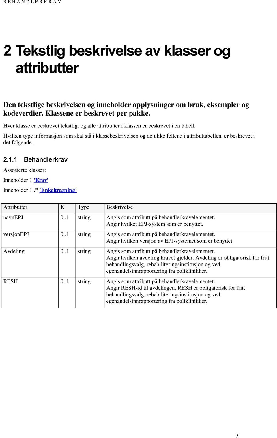 Hvilken type informasjon som skal stå i klassebeskrivelsen og de ulike feltene i attributtabellen, er beskrevet i det følgende. 2.1.