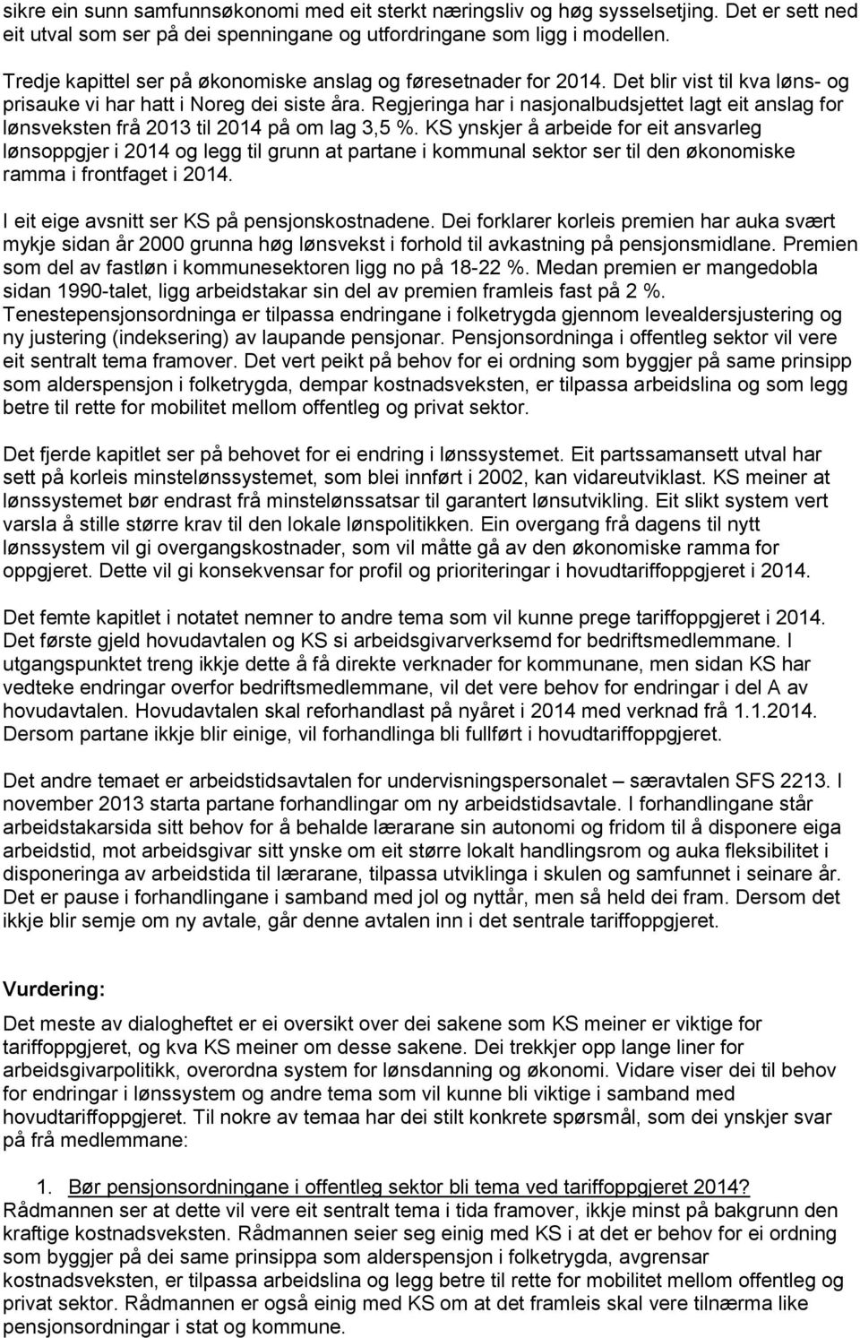 Regjeringa har i nasjonalbudsjettet lagt eit anslag for lønsveksten frå 2013 til 2014 på om lag 3,5 %.