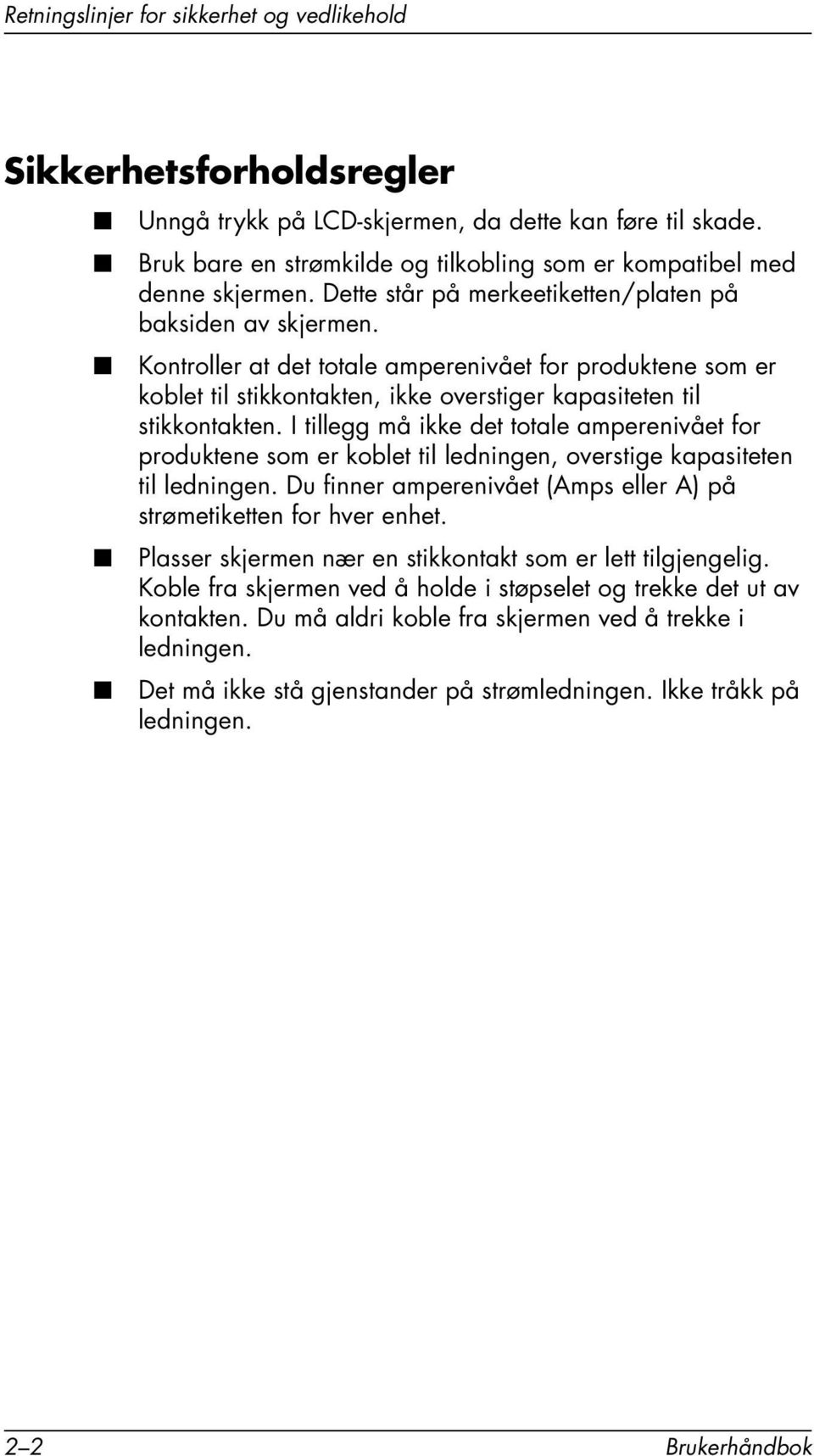 Kontroller at det totale amperenivået for produktene som er koblet til stikkontakten, ikke overstiger kapasiteten til stikkontakten.