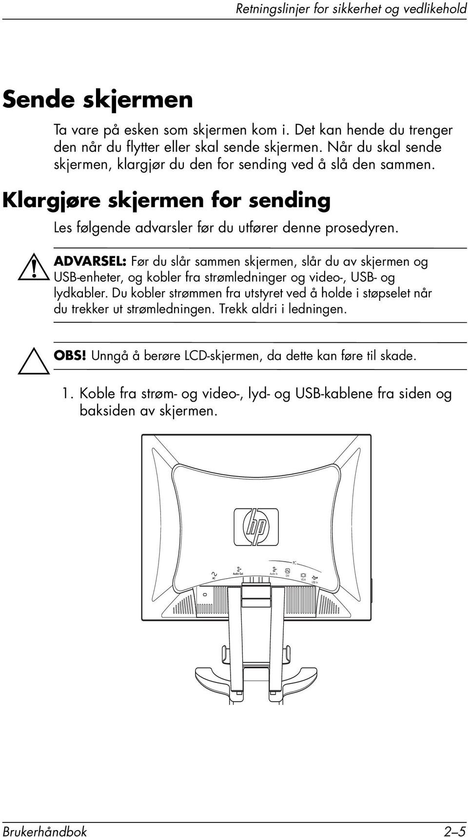 ÅADVARSEL: Før du slår sammen skjermen, slår du av skjermen og USB-enheter, og kobler fra strømledninger og video-, USB- og lydkabler.