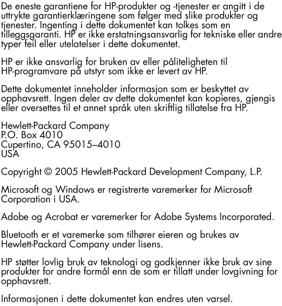 HP er ikke ansvarlig for bruken av eller påliteligheten til HP-programvare på utstyr som ikke er levert av HP. Dette dokumentet inneholder informasjon som er beskyttet av opphavsrett.