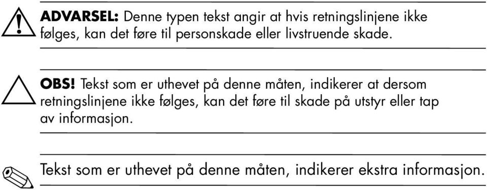 Tekst som er uthevet på denne måten, indikerer at dersom retningslinjene ikke følges,