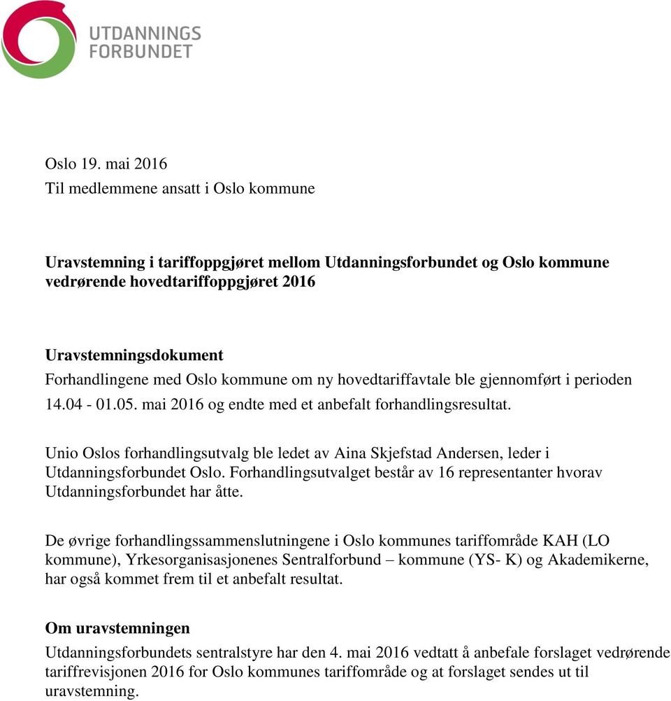 Oslo kommune om ny hovedtariffavtale ble gjennomført i perioden 14.04-01.05. mai 2016 og endte med et anbefalt forhandlingsresultat.