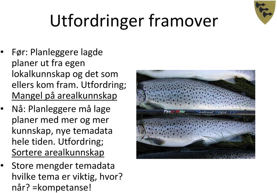 Utfordring; Mangel på arealkunnskap Nå: Planleggere målage planer med mer og mer