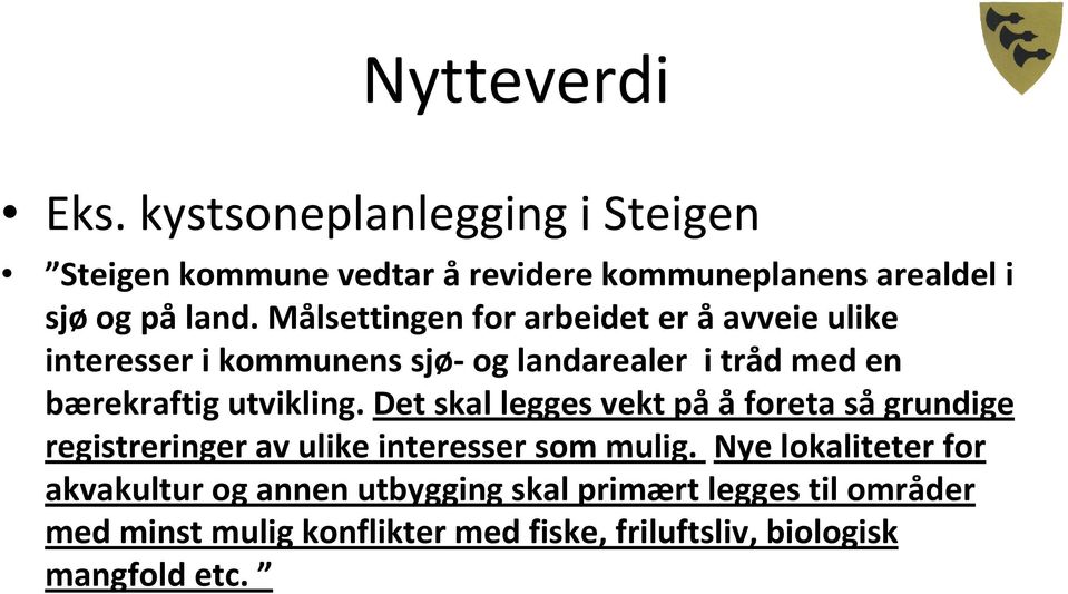 Det skal legges vekt på å foreta så grundige registreringer av ulike interesser som mulig.