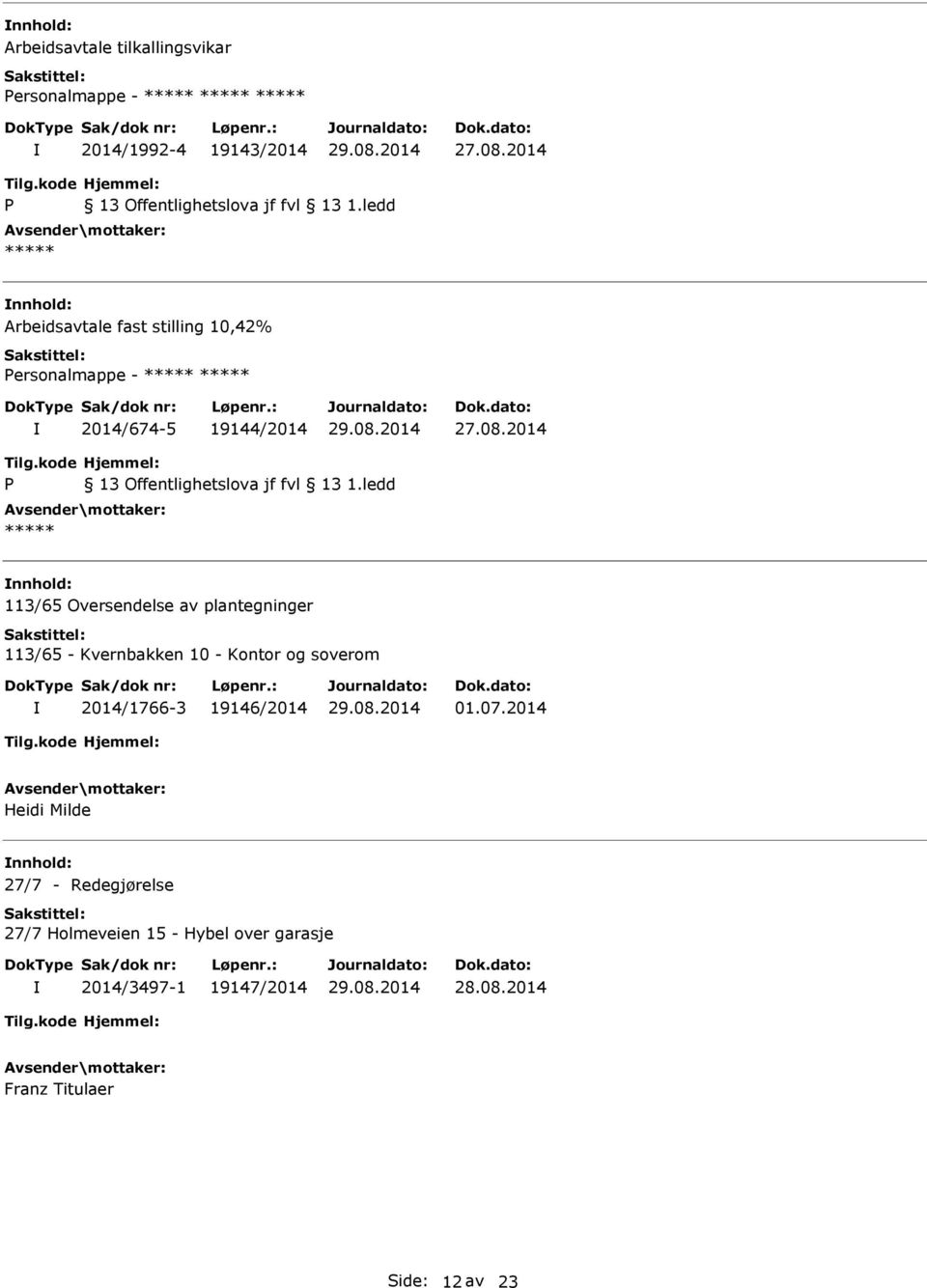 2014 nnhold: 113/65 Oversendelse av plantegninger 113/65 - Kvernbakken 10 - Kontor og soverom 2014/1766-3
