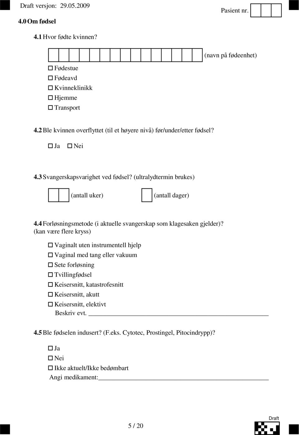 4 Forløsningsmetode (i aktuelle svangerskap som klagesaken gjelder)?