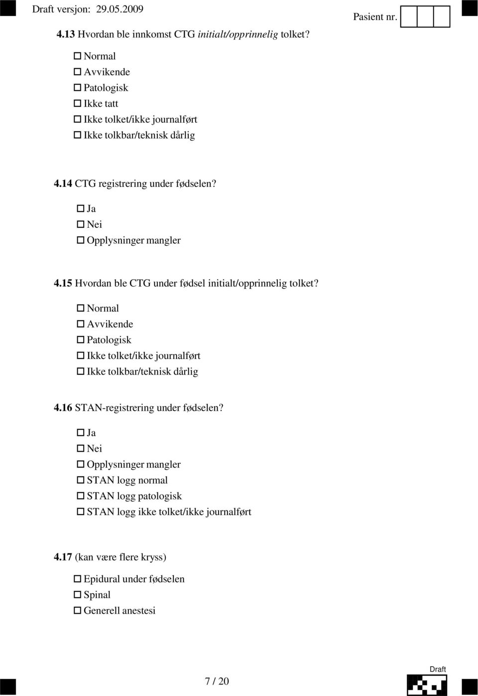 Opplysninger mangler 4.15 Hvordan ble CTG under fødsel initialt/opprinnelig tolket?