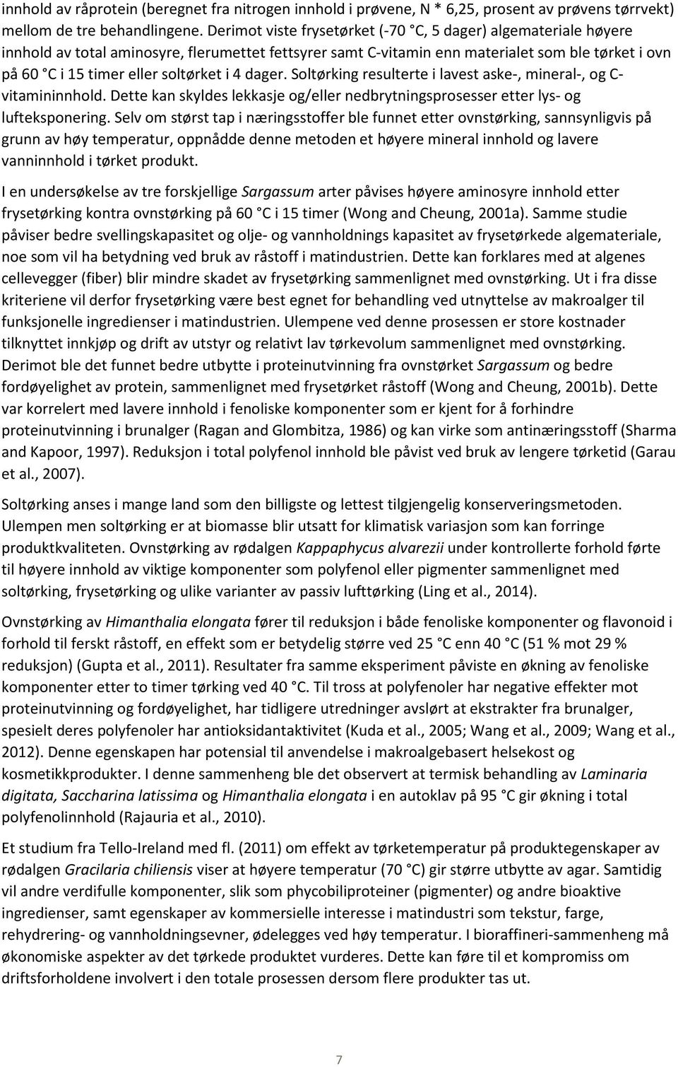 i 4 dager. Soltørking resulterte i lavest aske-, mineral-, og C- vitamininnhold. Dette kan skyldes lekkasje og/eller nedbrytningsprosesser etter lys- og lufteksponering.