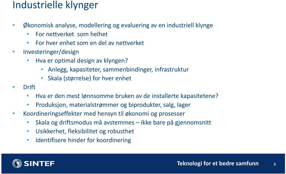 Anlegg, kapasiteter, sammenbindinger, infrastruktur Skala (størrelse) for hver enhet Drift Hva er den mest lønnsomme bruken av de installerte kapasitetene?