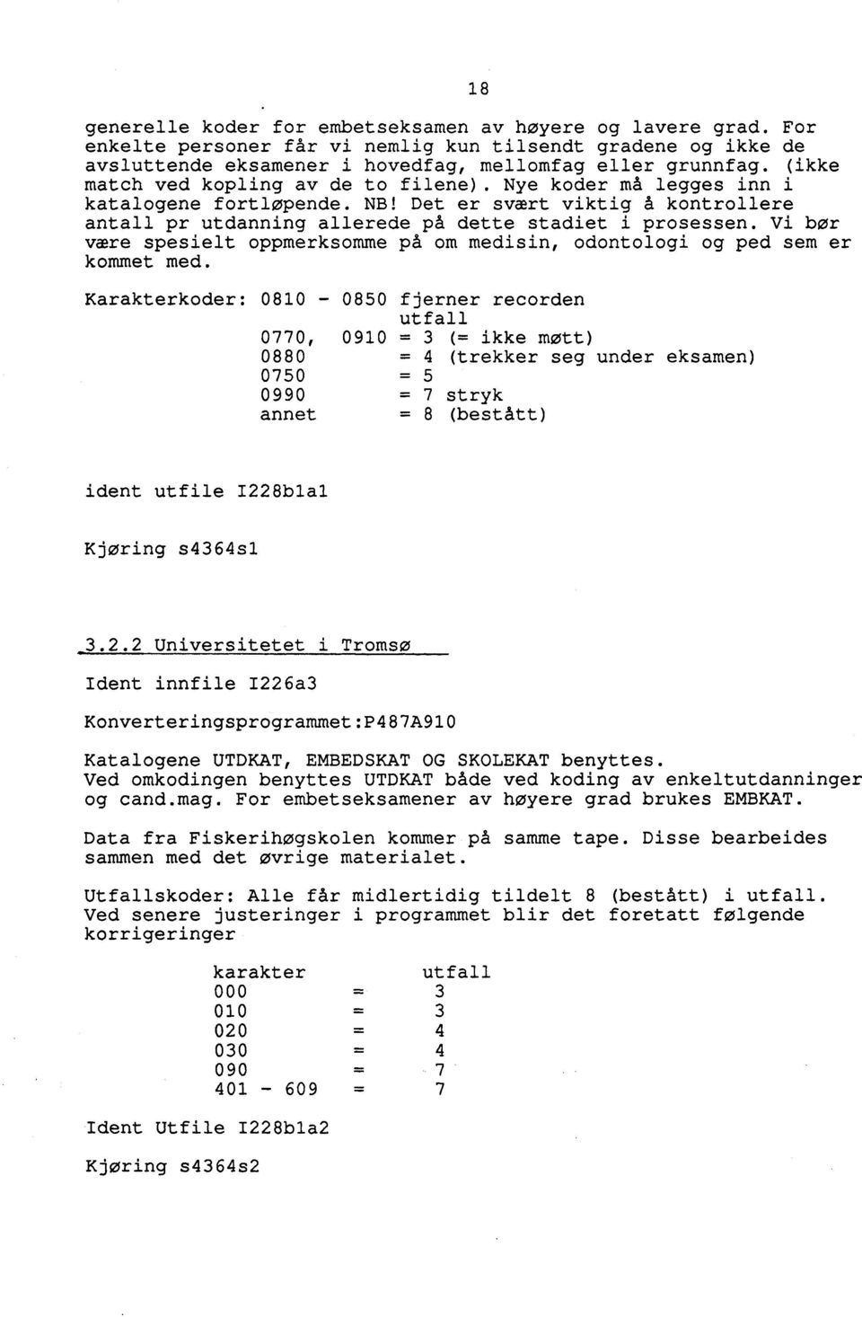 Vi bor være spesielt oppmerksomme på om medisin, odontologi og ped sem er kommet med.