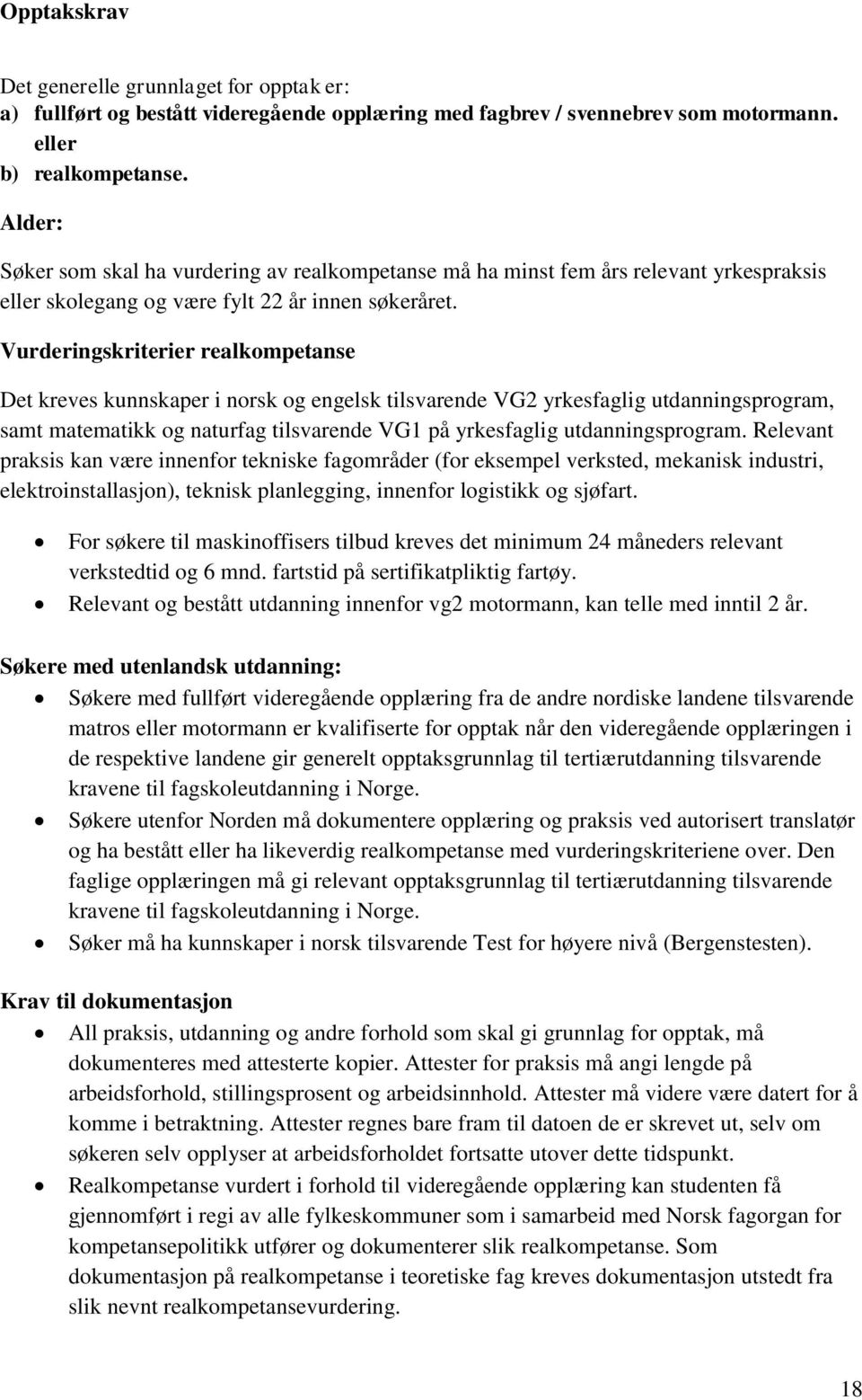 Vurderingskriterier realkompetanse Det kreves kunnskaper i norsk og engelsk tilsvarende VG2 yrkesfaglig utdanningsprogram, samt matematikk og naturfag tilsvarende VG1 på yrkesfaglig utdanningsprogram.